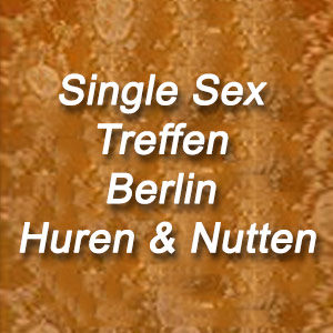 Single Sex Treffen Berlin Huren & Nutten